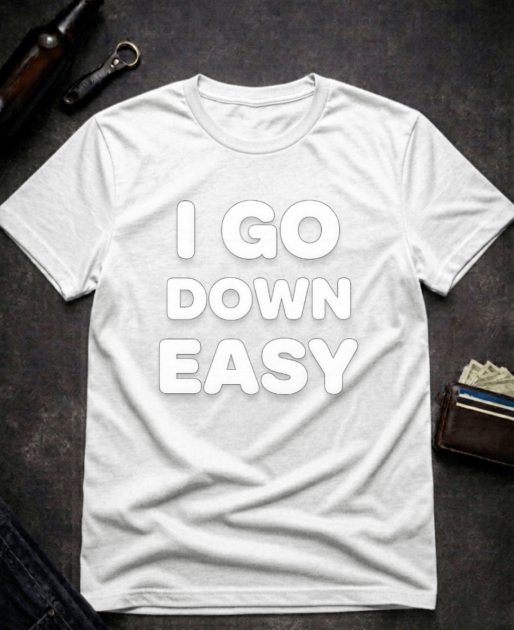 T-Shirt White / S I Go Down Easy Funny Adult Humor T-Shirt Epic Evolution Creations