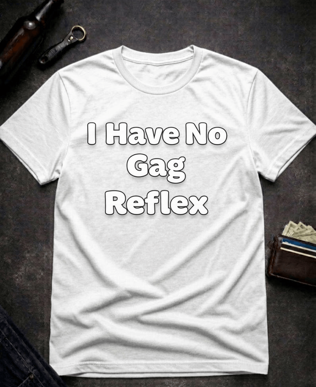 T-Shirt White / S I Have No Gag Reflex Funny Adult Humor Shirt Epic Evolution Creations