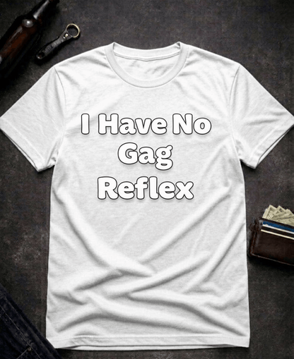 T-Shirt White / S I Have No Gag Reflex Funny Adult Humor Shirt Epic Evolution Creations