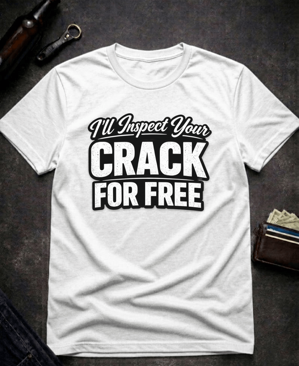 T-Shirt White / S I’ll Inspect Your Crack For Free Funny Innuendo T-Shirt Epic Evolution Creations