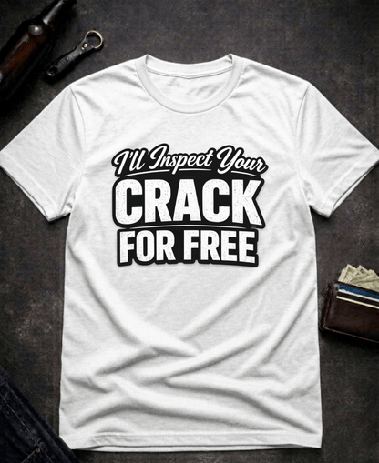 T-Shirt White / S I’ll Inspect Your Crack For Free Funny Innuendo T-Shirt Epic Evolution Creations