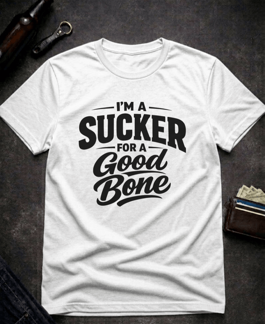T-Shirt White / S I’m a Sucker for a Good Bone Funny Innuendo T-Shirt Epic Evolution Creations