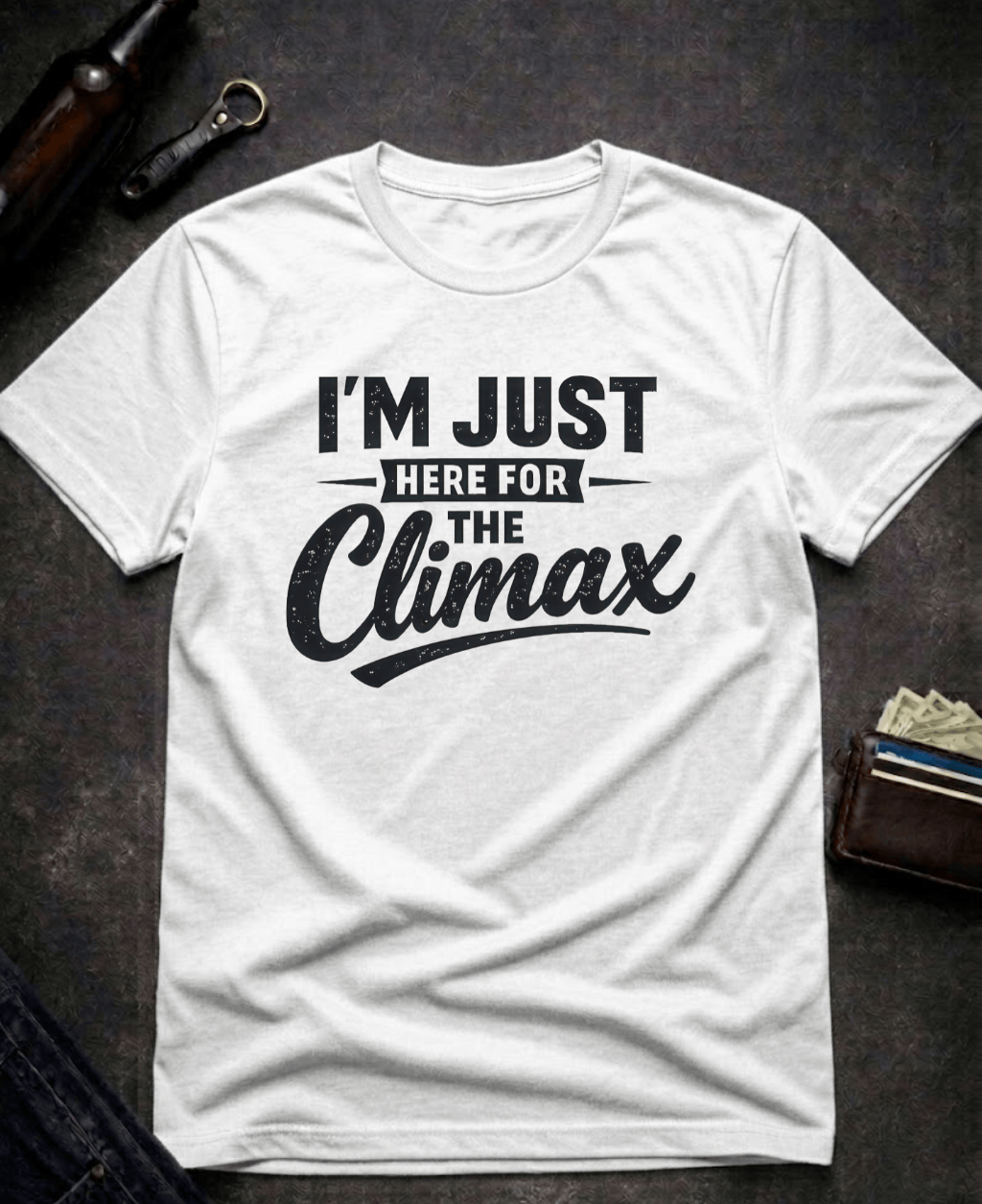 T-Shirt White / S I’m Just Here for the Climax Funny Innuendo T-Shirt Epic Evolution Creations