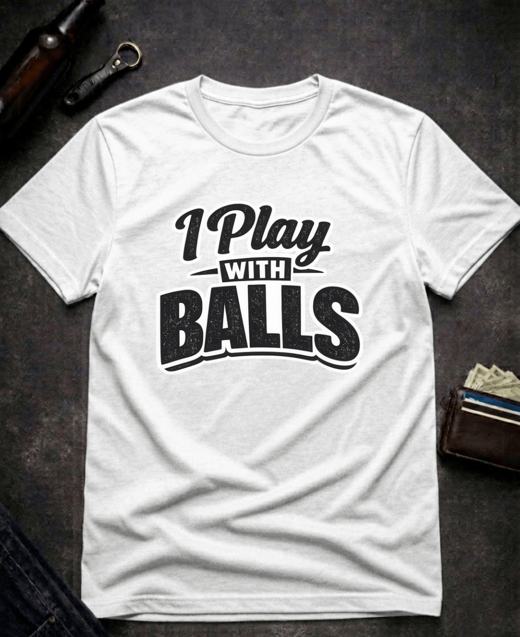T-Shirt White / S I Play With Balls Funny T-Shirt Epic Evolution Creations