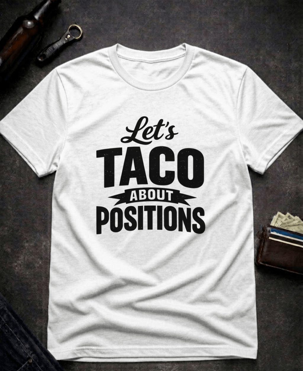 T-Shirt White / S Let’s Taco ‘Bout Positions Funny Innuendo T-Shirt Epic Evolution Creations