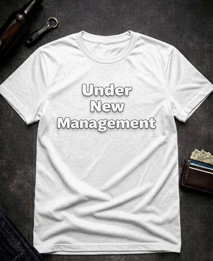 T-Shirt White / S Under New Management Funny Inappropriate T-Shirt Epic Evolution Creations