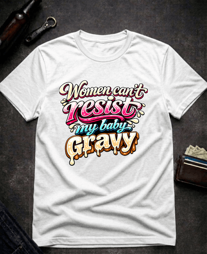 T-Shirt White / S Women Can’t Resist My Baby Gravy Funny Adult Humor T-Shirt Epic Evolution Creations